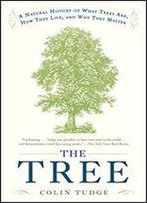 The Tree: A Natural History Of What Trees Are, How They Live, And Why They Matter