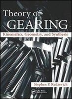 Theory Of Gearing: Kinematics, Geometry, And Synthesis