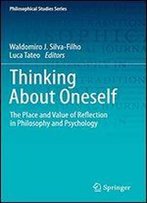 Thinking About Oneself: The Place And Value Of Reflection In Philosophy And Psychology