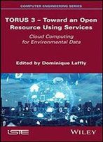 Torus 3 - Toward An Open Resource Using Services: Cloud Computing For Environmental Data