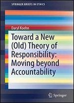 Toward A New (Old) Theory Of Responsibility: Moving Beyond Accountability