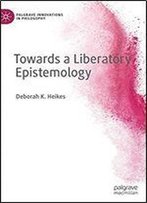 Towards A Liberatory Epistemology