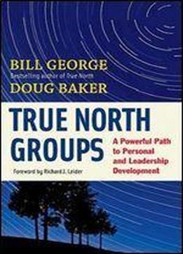 True North Groups: A Powerful Path To Personal And Leadership Development (bk Business)