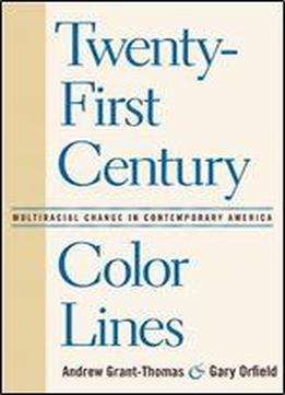 Twenty-first Century Color Lines: Multiracial Change In Contemporary America
