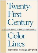 Twenty-First Century Color Lines: Multiracial Change In Contemporary America