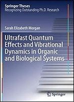Ultrafast Quantum Effects And Vibrational Dynamics In Organic And Biological Systems