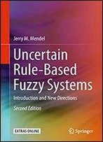Uncertain Rule-Based Fuzzy Systems: Introduction And New Directions, 2nd Edition