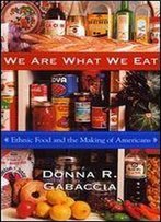 We Are What We Eat: Ethnic Food And The Making Of Americans