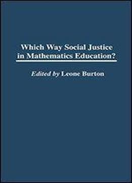 Which Way Social Justice In Mathematics Education?