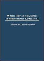 Which Way Social Justice In Mathematics Education?